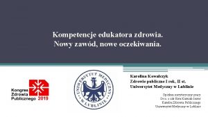 Kompetencje edukatora zdrowia Nowy zawd nowe oczekiwania Karolina