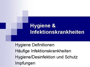 Hygiene Infektionskrankheiten Hygiene Definitionen Hufige Infektionskrankheiten HygieneDesinfektion und