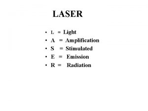 LASER L Light A S E R Amplification