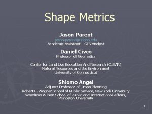 Shape Metrics Jason Parent jason parentuconn edu Academic