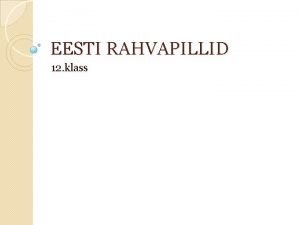 EESTI RAHVAPILLID 12 klass Eesti rahvapillideks on tavaliselt