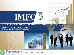 MUNICIPAL OVERSIGHT FUTSHANE CONSULTING IMFO Audit Risk Indaba