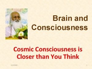 Brain and Consciousness Cosmic Consciousness is Closer than