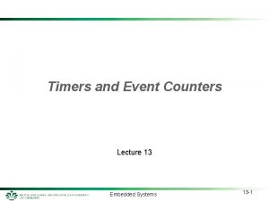 Timers and Event Counters Lecture 13 Embedded Systems