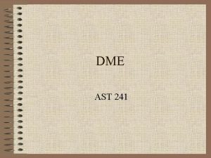 DME AST 241 DME Theory Most VORs in