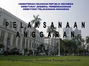 KEMENTERIAN KEUANGAN REPUBLIK INDONESIA DIREKTORAT JENDERAL PERBENDAHARAAN DIREKTORAT