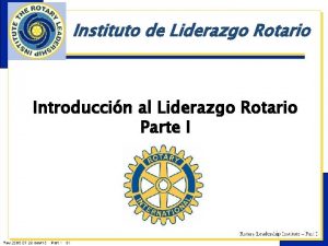 Instituto de Liderazgo Rotario Introduccin al Liderazgo Rotario