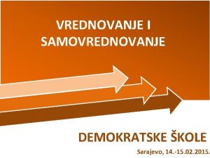 VREDNOVANJE I SAMOVREDNOVANJE DEMOKRATSKE KOLE Sarajevo 14 15