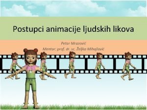 Postupci animacije ljudskih likova Petar Mrazovi Mentor prof