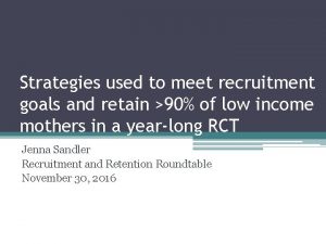 Strategies used to meet recruitment goals and retain