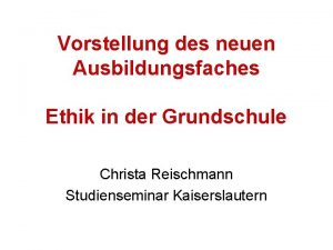 Vorstellung des neuen Ausbildungsfaches Ethik in der Grundschule