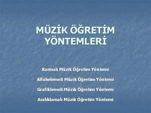 MZK RETM YNTEMLER Karmal Mzik retim Yntemi Alfabelemeli