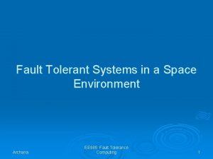 Fault Tolerant Systems in a Space Environment Archana