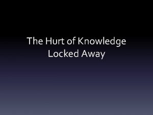 The Hurt of Knowledge Locked Away The Hurt