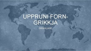 UPPRUNI FORNGRIKKJA GRIKKLAND TMABIL SGU FORNGRIKKJA Tmabil Heiti