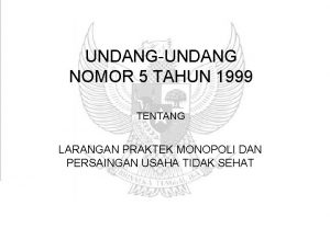 UNDANGUNDANG NOMOR 5 TAHUN 1999 TENTANG LARANGAN PRAKTEK