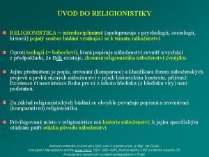 VOD DO RELIGIONISTIKY RELIGIONISTIKA interdisciplinrn spolupracuje s psychologi