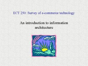 ECT 250 Survey of ecommerce technology An introduction