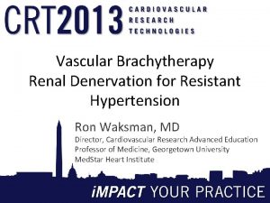 Vascular Brachytherapy Renal Denervation for Resistant Hypertension Ron