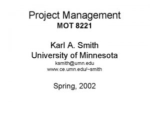 Project Management MOT 8221 Karl A Smith University Project Management MOT 8221 Karl A Smith University