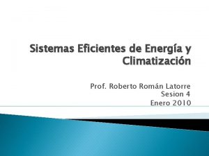 Sistemas Eficientes de Energa y Climatizacin Prof Roberto