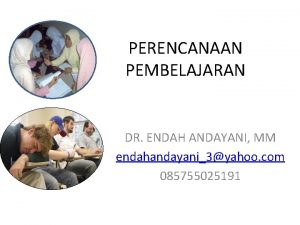 PERENCANAAN PEMBELAJARAN DR ENDAH ANDAYANI MM endahandayani3yahoo com