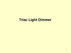 Triac Light Dimmer 1 Triac Light Dimmer Light