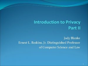 Introduction to Privacy Part II Jody Blanke Ernest