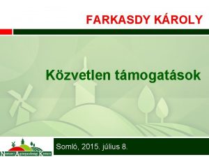 FARKASDY KROLY Kzvetlen tmogatsok Soml 2015 jlius 8