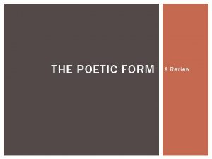 THE POETIC FORM A Review ANALYZING POETRY Ttitle