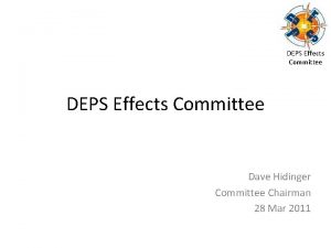 DEPS Effects Committee Dave Hidinger Committee Chairman 28