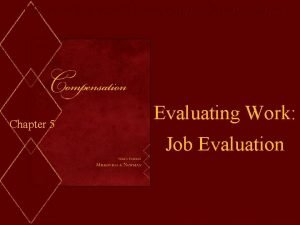 MilkovichNewman Compensation Ninth Edition Chapter 5 Evaluating Work