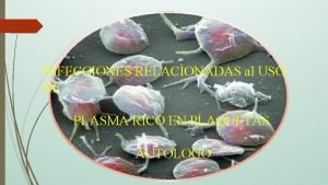 INFECCIONES RELACIONADAS al USO DE PLASMA RICO EN