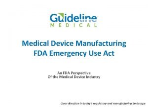 Medical Device Manufacturing FDA Emergency Use Act An