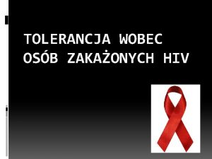 TOLERANCJA WOBEC OSB ZAKAONYCH HIV NIE JESTEM SAM