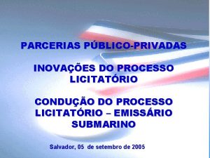 PARCERIAS PBLICOPRIVADAS INOVAES DO PROCESSO LICITATRIO CONDUO DO