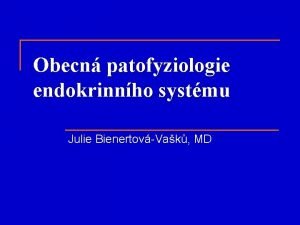 Obecn patofyziologie endokrinnho systmu Julie BienertovVak MD Homeostza