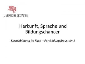 Herkunft Sprache und Bildungschancen Sprachbildung im Fach Fortbildungsbaustein