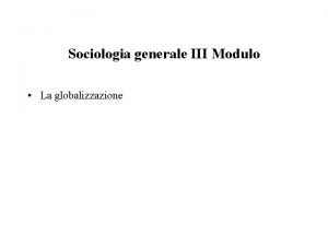 Sociologia generale III Modulo La globalizzazione Letture Saskia