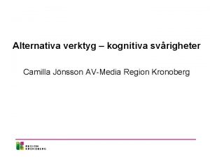 Alternativa verktyg kognitiva svrigheter Camilla Jnsson AVMedia Region