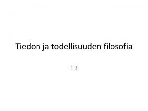 Tiedon ja todellisuuden filosofia Fi 3 Kurssi Ksittelee