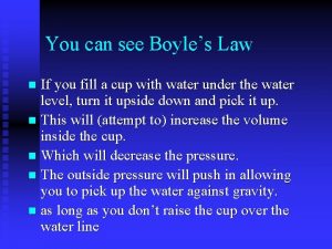 You can see Boyles Law If you fill