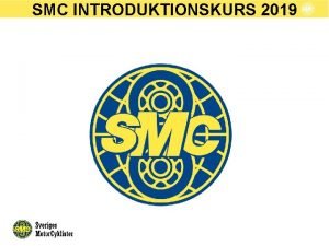 SMC INTRODUKTIONSKURS 2019 KURSINNEHLL Introduktion SMC s historia