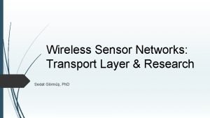 Wireless Sensor Networks Transport Layer Research Sedat Grm