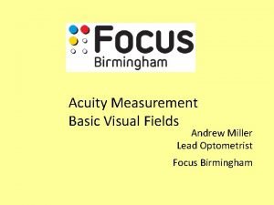 Acuity Measurement Basic Visual Fields Andrew Miller Lead