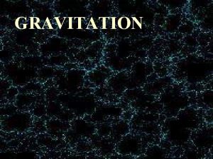 GRAVITATION FORCES IN THE UNIVERSE Kinds of Forces