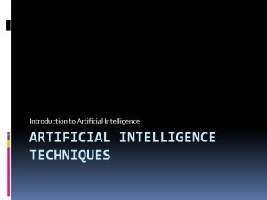 Introduction to Artificial Intelligence ARTIFICIAL INTELLIGENCE TECHNIQUES Artificial