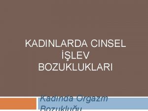 KADINLARDA CINSEL LEV BOZUKLUKLARI Kadnda Orgazm Kadnda Orgazm