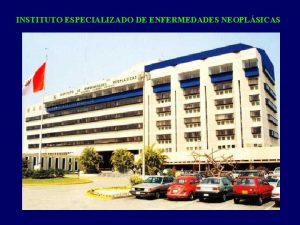 INSTITUTO ESPECIALIZADO DE ENFERMEDADES NEOPLSICAS MANTENER O RETIRAR