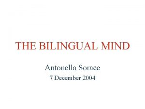 THE BILINGUAL MIND Antonella Sorace 7 December 2004